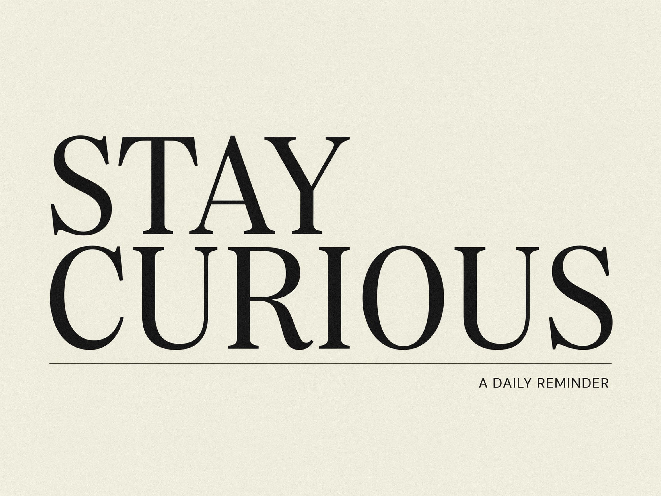 motivational quote poster with elegant serif lettering 'STAY CURIOUS', minimal design